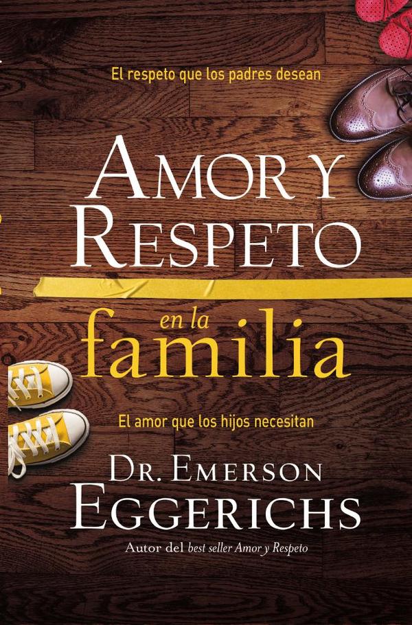 Amor y respeto en la familia:El respeto que los padres desean, el amor que los hijos necesitan