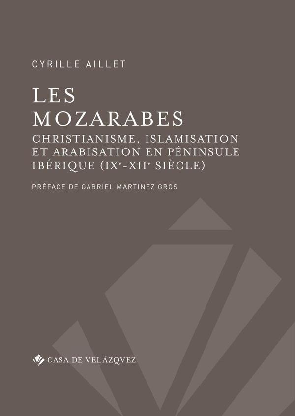 Les mozarabes:Christianisme et arabisation en péninsule Ibérique (IXe-XIIe siècle)