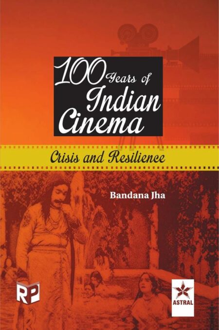 100 Years of Indian Cinema: Crisis and Resilience