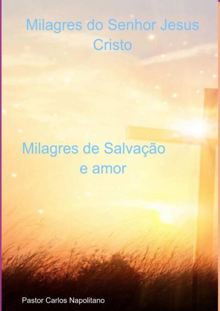 Milagres Do Senhor Jesus Cristo:Milagres de Salvação e amor