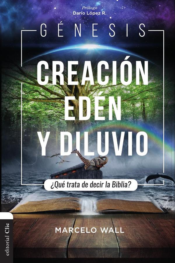 Génesis. Creación, edén y diluvio:¿Qué trata de decir la Biblia?