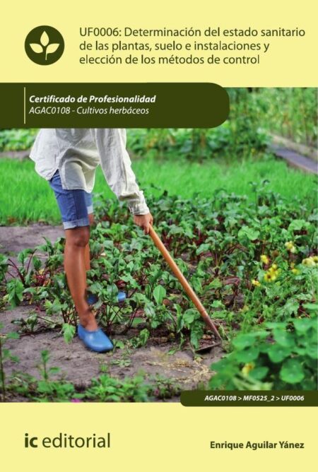 Determinación del estado sanitario de las plantas, suelo e instalaciones y elección de los métodos de control. AGAC0108 - Cultivos herbáceos