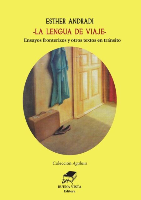 La lengua de viaje:ENSAYOS FRONTERIZOS Y OTROS TEXTOS EN TRÁNSITO