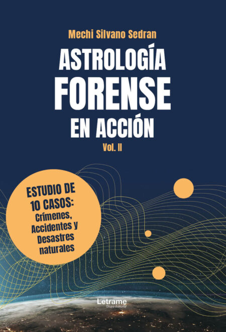 Astrología forense en acción:Vol. 2. Estudio de 10 casos: crímenes, accidentes y desastres naturales