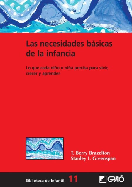 Las necesidades básicas de la infancia:Lo que cada niño o niña precisa para vivir, crecer y aprender