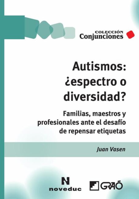 Autismos: ¿espectro o diversidad?:Familias, maestros y profesionales ante el desafío de repensar etiquetas