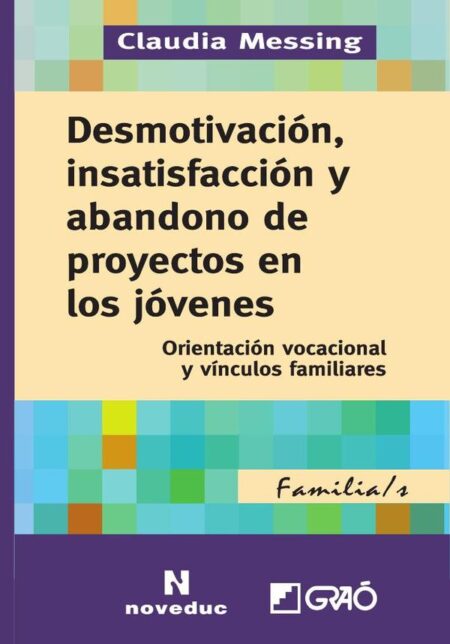 Desmotivación, insatisfacción y abandono de proyectos en los jóvenes.:Orientación vocacional y vínculos familiares