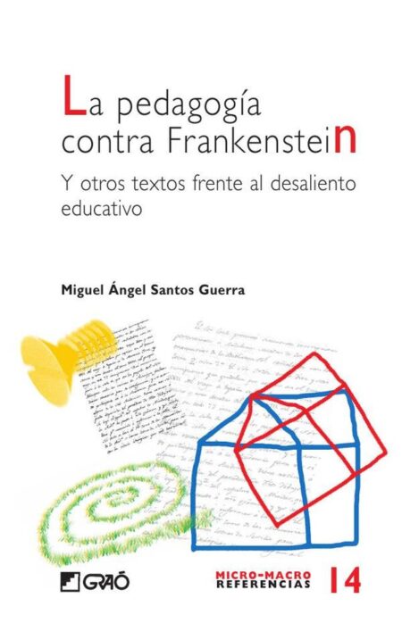 La pedagogía contra Frankenstein:Y otros textos frente al desaliento educativo