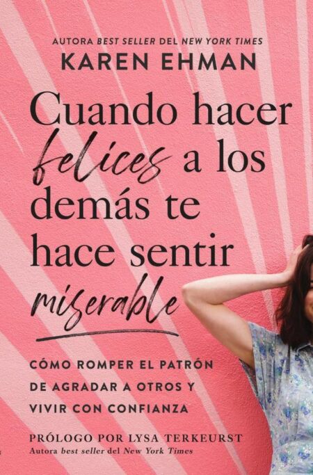 Cuando hacer felices a los demás te hace sentir miserable:Cómo romper el patrón de agradar a otros y vivir con confianza