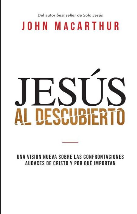Jesús al descubierto:Una visión nueva sobre las confrontaciones audaces de Cristo y por qué importan