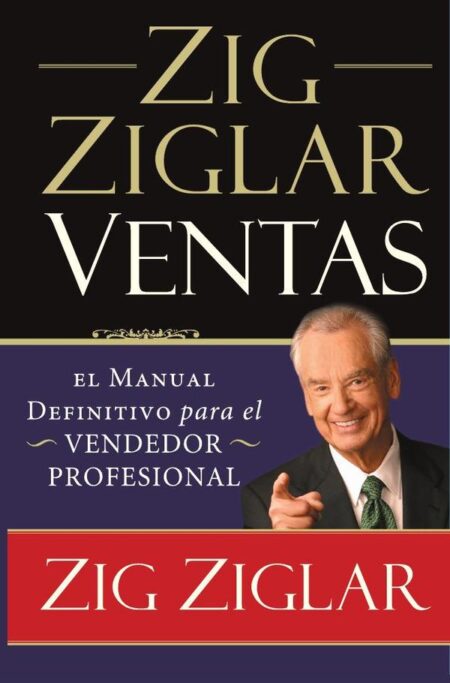 Zig Ziglar Ventas:El manual definitivo para el vendedor profesional