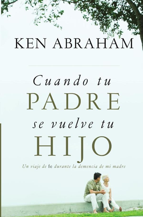 Cuando tu padre se vuelve tu hijo:Un viaje de fe durante la demencia de mi madre