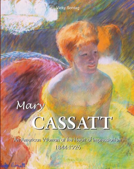 Mary CASSATT:An American Woman at the Heart of Impressionism 1844-1926