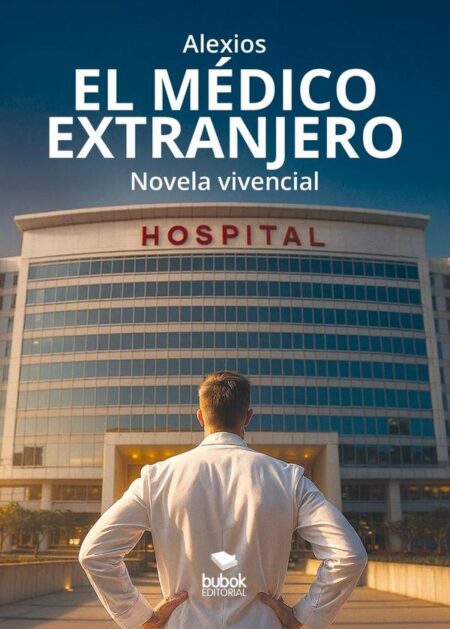 El médico extranjero:Novela vivencial