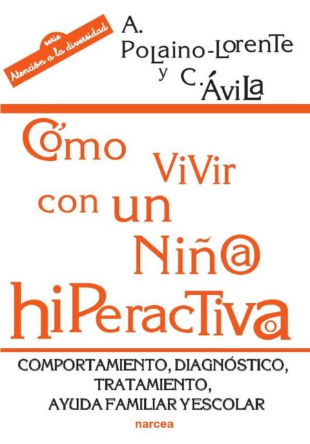 Cómo vivir con un niño/a hiperactivo/a:Comportamiento, diagnóstico, tratamiento, ayuda familiar y escolar