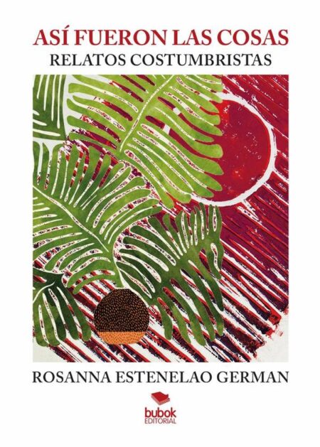 Así fueron las cosas:Relatos costumbristas