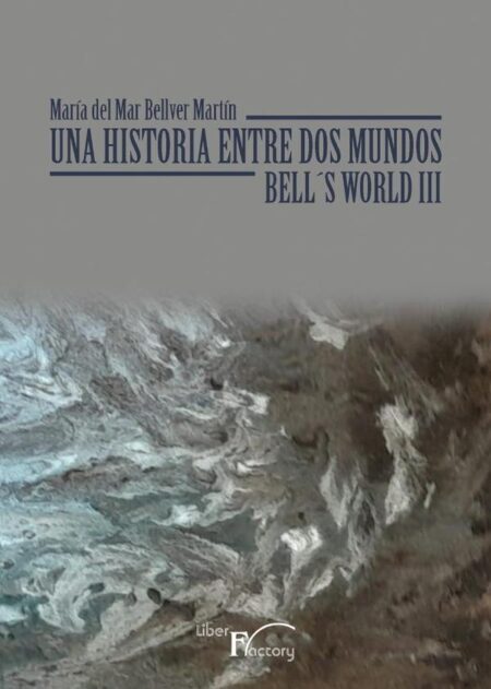 Una historia entre dos mundos:(BELL´S WORLD III)