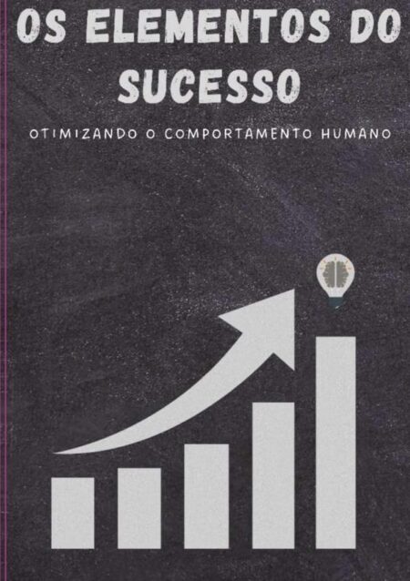 Os Elementos Do Sucesso:Otimizando o comportamento humano