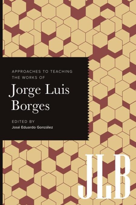 Approaches to Teaching the Works of Jorge Luis Borges