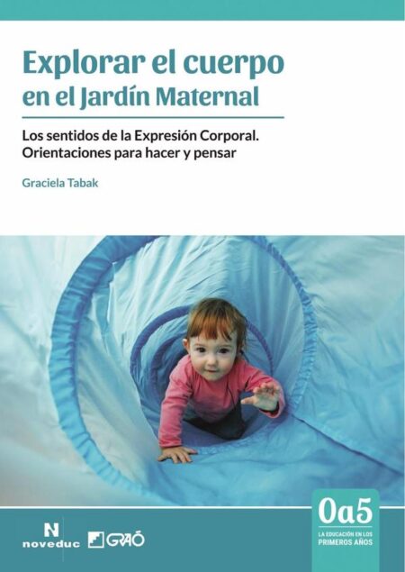 Explorar el cuerpo en el Jardín Maternal:Los sentidos de la Expresión Corporal. Orientaciones para hacer y pensar