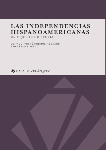 Las independencias hispanoamericanas:Un objeto de historia