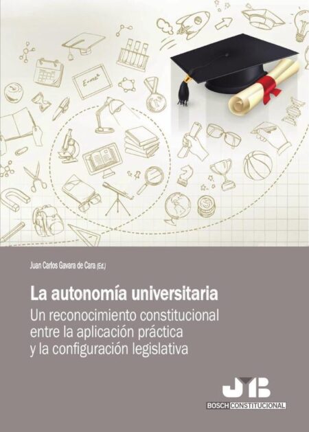 La autonomía universitaria.:Un reconocimiento constitucional entre la aplicación práctica y la configuración legislativa.