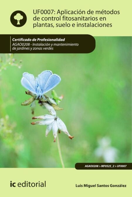 Aplicación de métodos de control fitosanitarios en plantas, suelo e instalaciones. AGAO0208 - Instalación y mantenimiento de jardines y zonas verdes