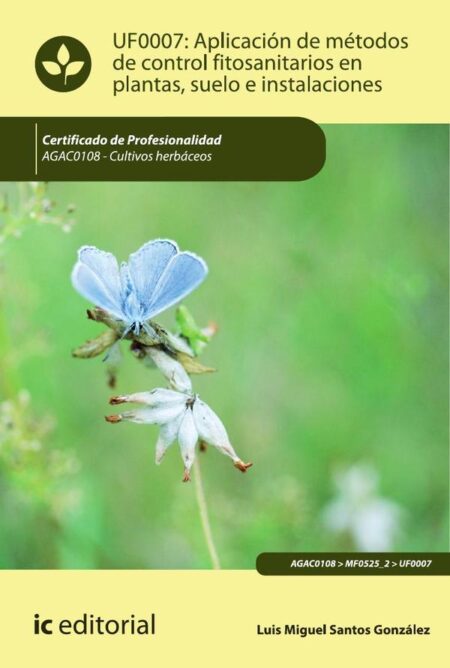 Aplicación de métodos de control fitosanitarios en plantas, suelo e instalaciones. AGAC0108 - Cultivos herbáceos