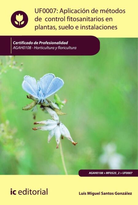 Aplicación de métodos de control fitosanitarios en plantas, suelo e instalaciones. AGAH0108 - Horticultura y floricultura