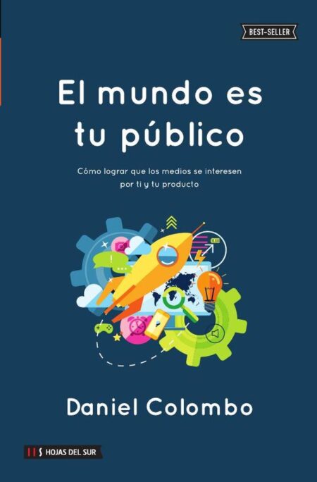 El mundo es tu público:Cómo lograr que los medios se interesen por ti y tu producto