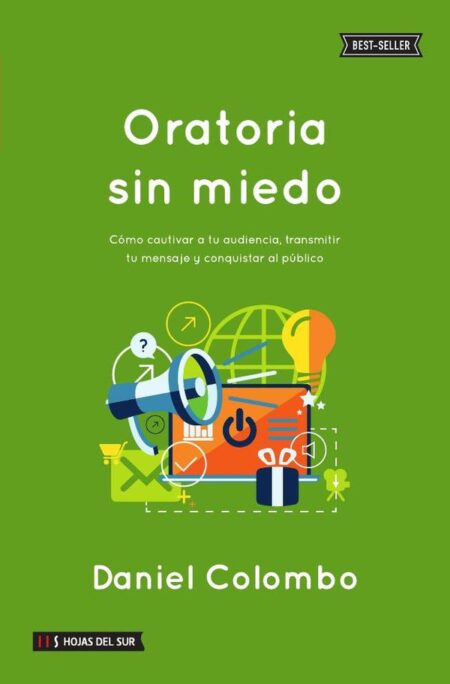 Oratoria sin miedo:Cómo cautivar a tu audiencia, transmitir tu mensaje y conquistar tu público
