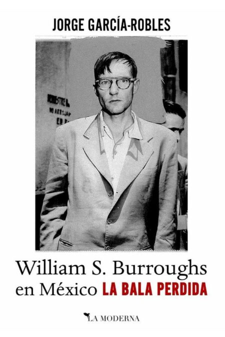 La bala perdida:William S. Burroughs en México