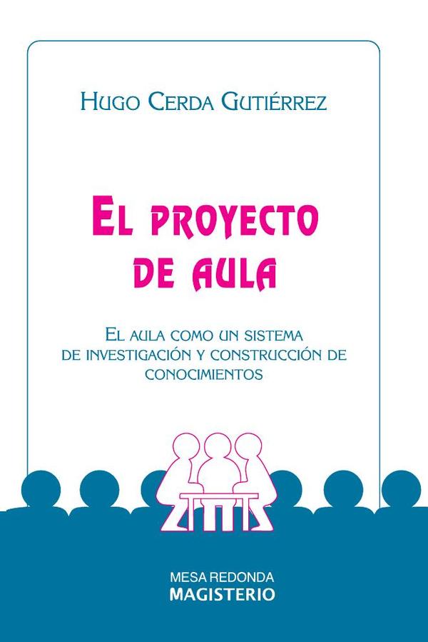 El proyecto de aula:El aula como sistema de investigación y construcción de conocimientos