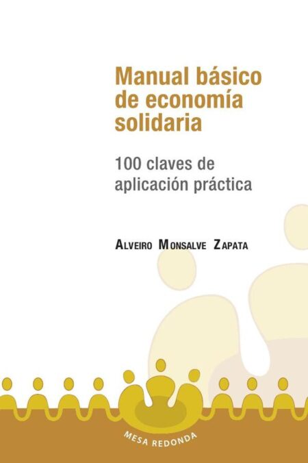 Manual básico de economía solidaria:100 claves de aplicaión práctica