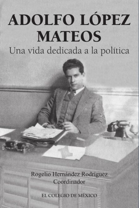 Adolfo López Mateos:Una vida dedicada a la política
