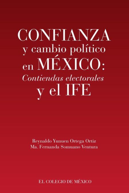 Confianza y cambio político en México::Contiendas electorales y el IFE