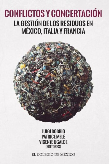 Conflictos y concertación:La gestión de los residuos en México, Italia y Francia