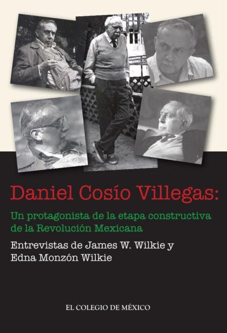 Daniel Cosío Villegas::un protagonista de la etapa constructiva de la Revolución Mexicana