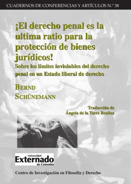 El derecho penal es la ultima ratio para la protección de bienes jurídicos! –Sobre los límites inviolables del derecho penal en un Estado liberal de derecho–