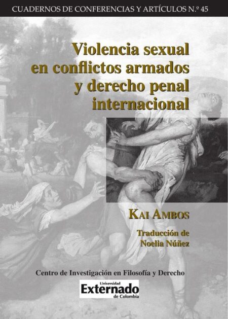 Violencia sexual en conflictos Armados y derecho penal internacional.