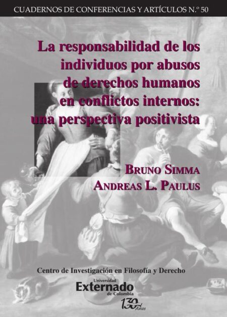 La responsabilidad de los individuos por abusos de derechos humanos en conflictos internos: una perspectiva positivista. Cuadernos de Conferencias y Artículos n.° 50