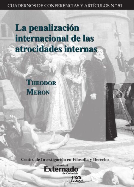 La penalización internacional de las atrocidades internas. Cuadernos de Conferencias y Artículos n.° 51