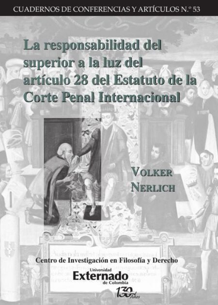 La responsabilidad del superioR a la luz der art. 28 del Estatuto de la Corte Penal Internacional. Cuadernos de Conferencias y Artículos n.° 53