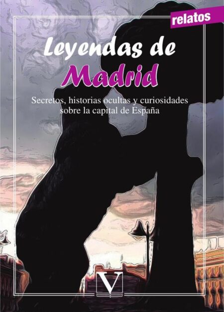 Leyendas de Madrid:Secretos, historias ocultas y curiosidades sobre la capital de España