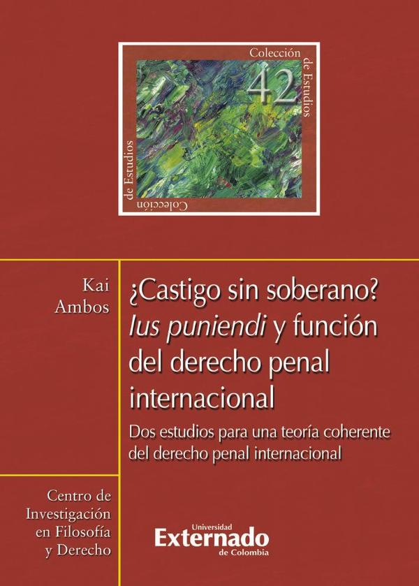 ¿Castigo sin soberano?. Lus punendi y función del derecho penal internacional. Dos estudios para una teoría coherente del derecho penal internacional N. 42