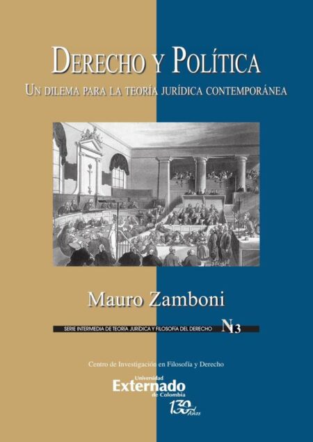Derecho y Política. Un Dilema para la teoría Jurídica Contemporánea. Serie intermedia de Teoría Jurídica y Filosofía de Derecho