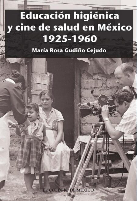 Educación higiénica y cine de salud en México 1925-1960