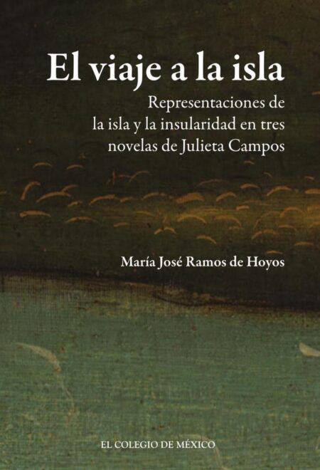 El viaje a la isla:Representaciones de la isla y la insularidad en tres novelas de Julieta Campos