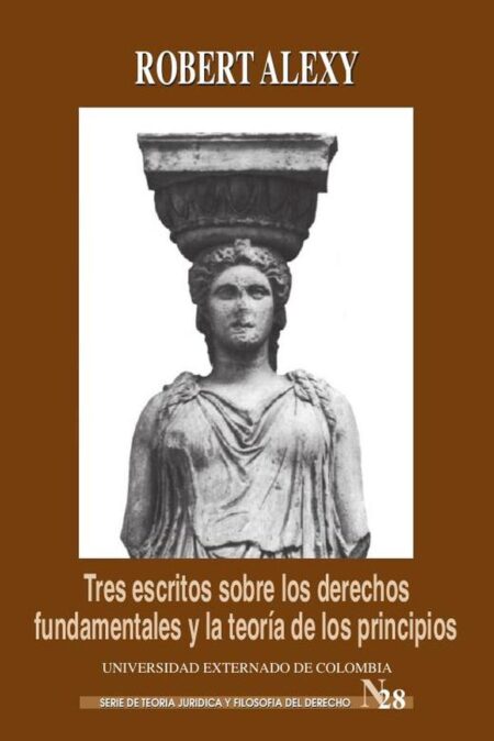 Tres escritos sobre los derechos fundamentales y la teoría de los principios