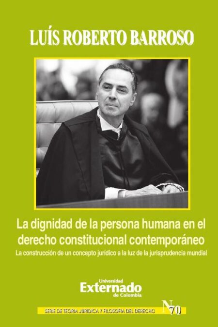 La dignidad de la persona humana en el derecho constitucional contemporáneo. La construcción de un concepto jurídico a la luz de la jurisprudencia mundial
